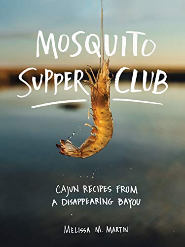 Book:  Mosquito Supper Club:  Cajun Recipes from a Disappearing Bayou