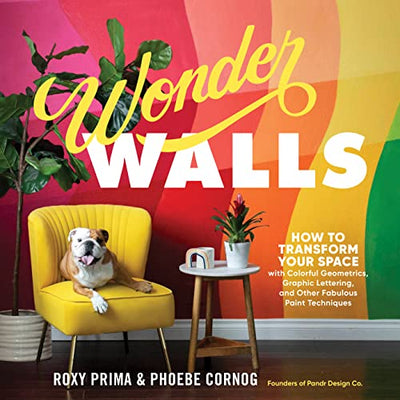 Book:  Wonderwalls; How to Transform your Space with Colorful Geometrics, Graphic Lettering, and other Fabulous Paint Techniques