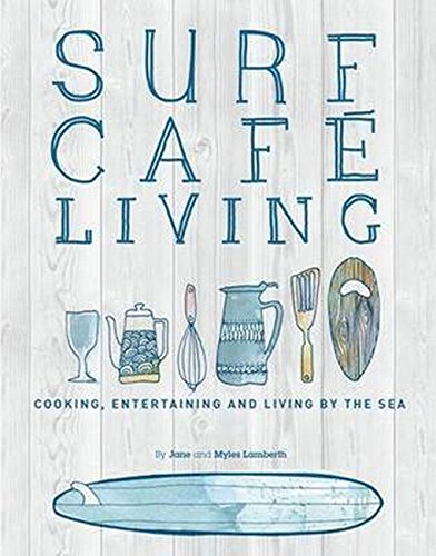 Surf Café Living: Cooking, Entertaining, and Living by the Sea - Mix Home Mercantile